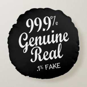 99.9% Genuine Real .1% Fake Round Cushion