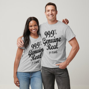 99.9% Genuine Real .1% Fake T-Shirt