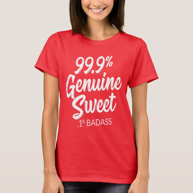 99.9% Genuine Sweet .1% Badass T-Shirt (Front)