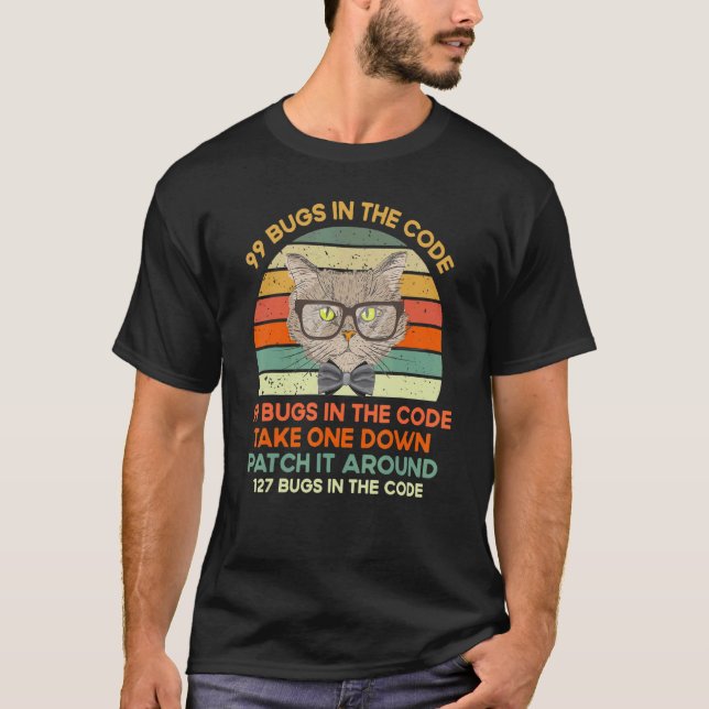 99 Bugs In The Code Take One Down Patch It Around  T-Shirt (Front)