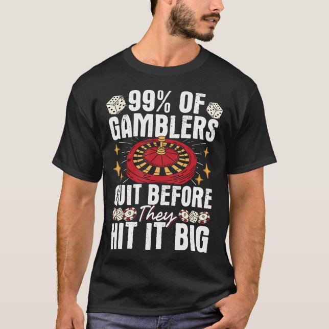 99 Of Gamblers Quit Before They Hit It T-Shirt (Front)