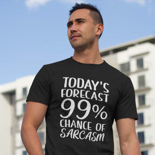 99 Percent Chance Of Sarcasm T-Shirt