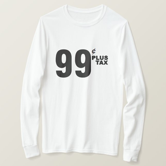 99¢ PLUS TAX SHIRT (Design Front)