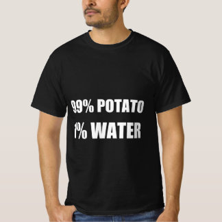 99% potato 1% water T-Shirt