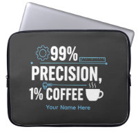 99% Precision 1% Coffee Funny Quality Engineer