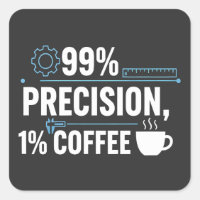 99% Precision 1% Coffee Funny Quality Engineer