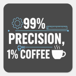 99% Precision 1% Coffee Funny Quality Engineer Square Sticker