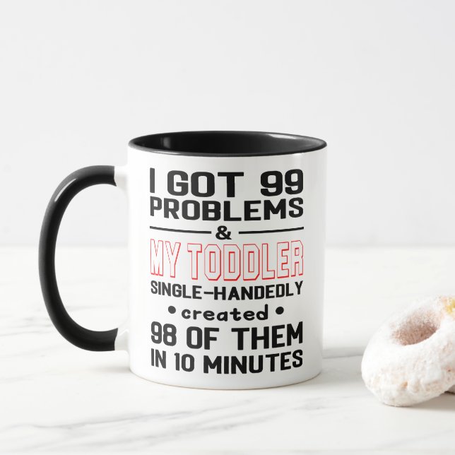99 Problems and Toddler Created Them In 10 Minutes Mug (With Donut)