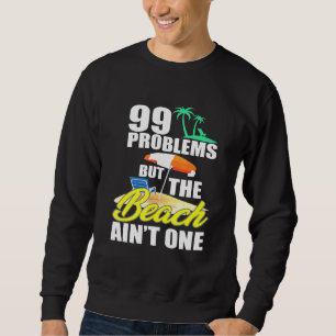 99 Problems Beach Vacation Essentials Sweatshirt
