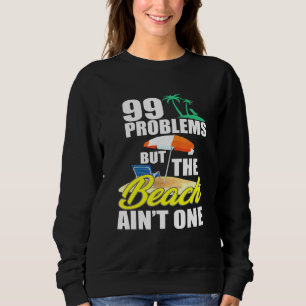 99 Problems Beach Vacation Essentials Sweatshirt