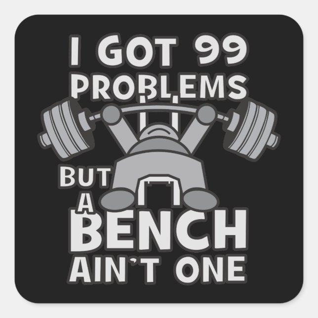 99 Problems But A Bench Ain't One - Kawaii Workout Square Sticker (Front)