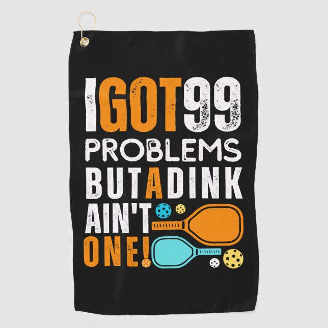 99 Problems But a Dink Ain't One Golf Towel (Front)