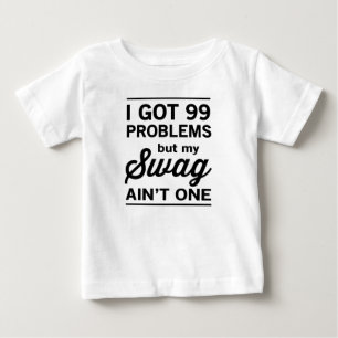 99 Problems but my Swag ain't One Baby T-Shirt