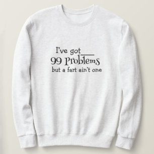 99 Problems Sweatshirt - Bold, Fun & Comfy