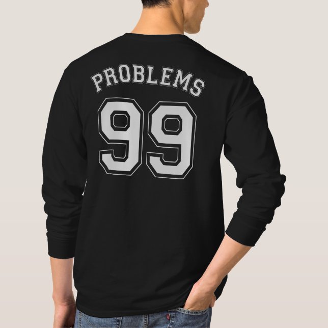 99 PROBLEMS T-Shirt (Back)