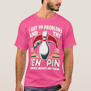 99 Problems Ten Pin Cause Most S S Bowling 1 T-Shirt