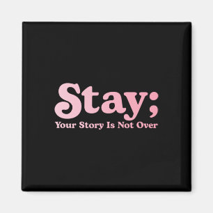 99 Reasons To Stay Alive Stay Your Story Is Not Ov Magnet