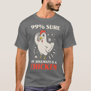 99 Sure My Soulmate Is A Chicken Farmer Poultry Bu T-Shirt