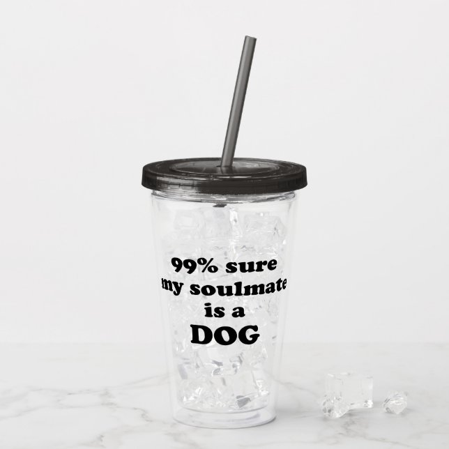99% sure my soulmate is a dog - Funny Quote Acrylic Tumbler (Back Ice)