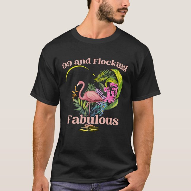 99 Years Old and Flocking Fabulous Flamingo Birthd T-Shirt (Front)