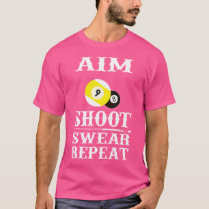 9 Ball 8 Ball Aim Shoot r Repeat Billiards T-Shirt