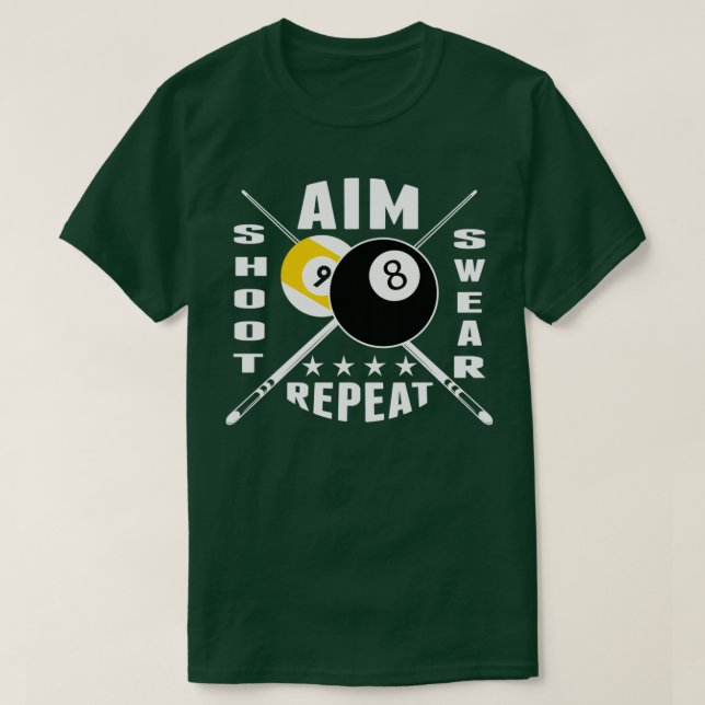 9 ball 8 ball Aim Shoot Swear Repeat Billiards T T-Shirt (Design Front)