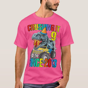 9 Crushing It Since 2013 Monster Truck Dinosaur Pr T-Shirt