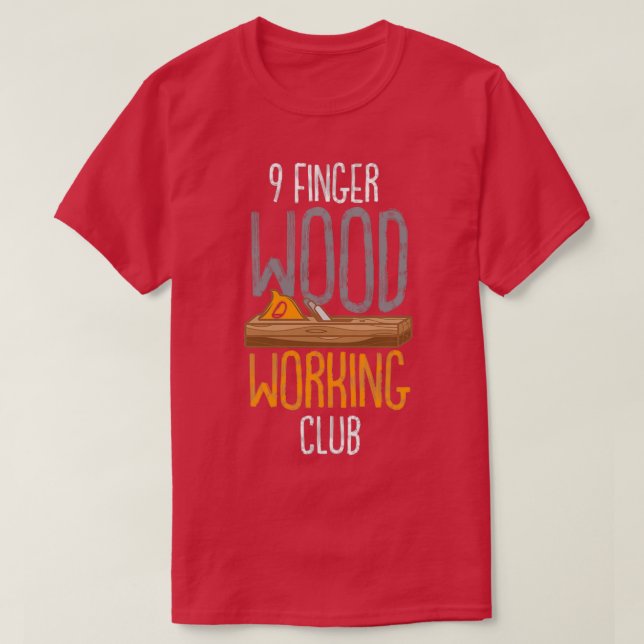 9 Finger Wood Working Club  T-Shirt (Design Front)