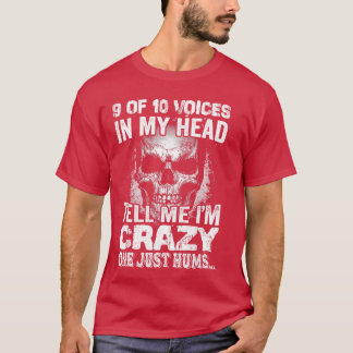 9 Out Of 10 Voices In My Headell Me Im Crazy frien T-Shirt