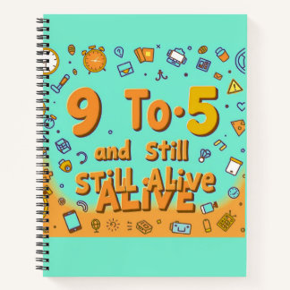 "9 to 5 and Still Alive" Notebook