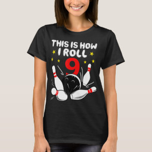 9 Year Old Bowling This Is How I Roll 9th Birthday T-Shirt