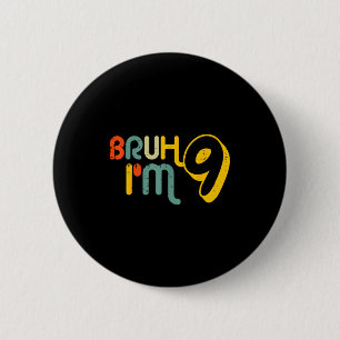 9th Birthday Bruh Im 9 Year Old Bday Meme Boys Gir 6 Cm Round Badge