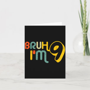 9th Birthday Bruh Im 9 Year Old Bday Meme Boys Gir Card
