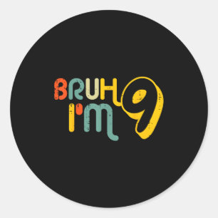9th Birthday Bruh Im 9 Year Old Bday Meme Boys Gir Classic Round Sticker