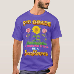 9th Grade In A World Full Of Roses Be A Sunflower T-Shirt