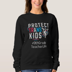 9th Grade Teacher Protect Trans Kids Transgender L Sweatshirt