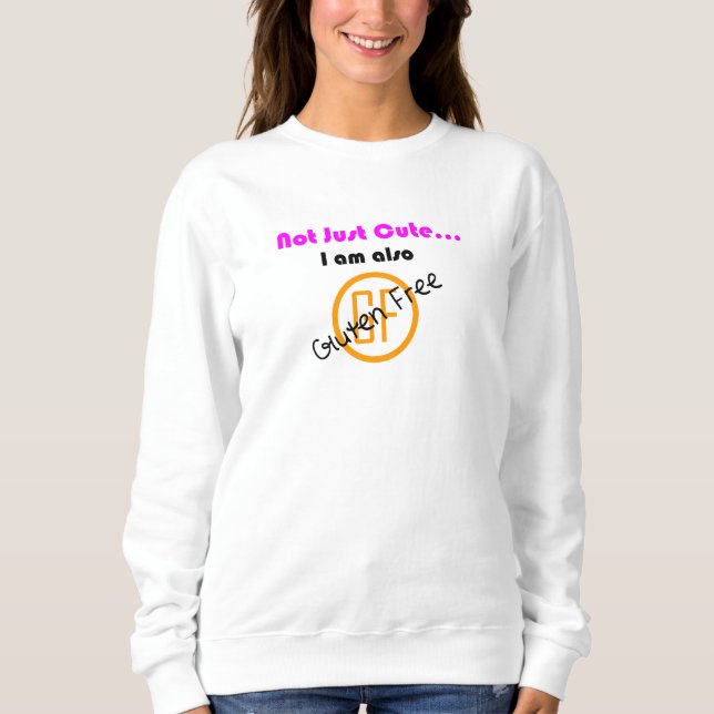 A190030 Not Just Cute Gluten Free Sweatshirt (Front)