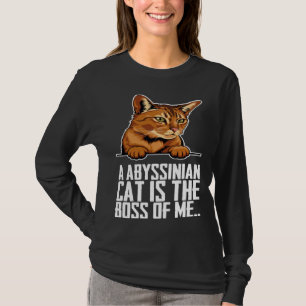 A abyssinian cat is the boss of me T-Shirt
