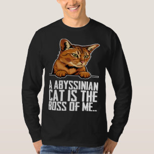 A abyssinian cat is the boss of me T-Shirt