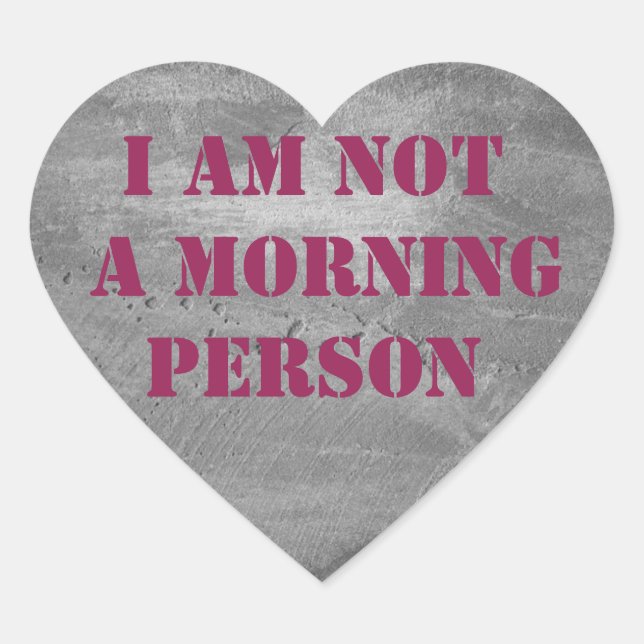 a am not a morning person. text. heart sticker (Front)