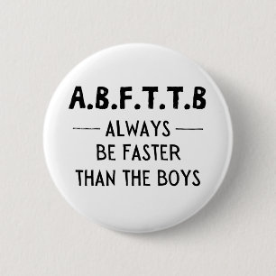 A.B.F.T.T.B - always be faster than the boys 6 Cm Round Badge