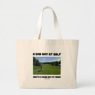 A Bad Day At Golf Beats A Good Day At Work Large Tote Bag