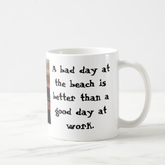 A bad day at the beach is better than... coffee mug