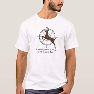 A bad day deer hunting is still a good day T-Shirt