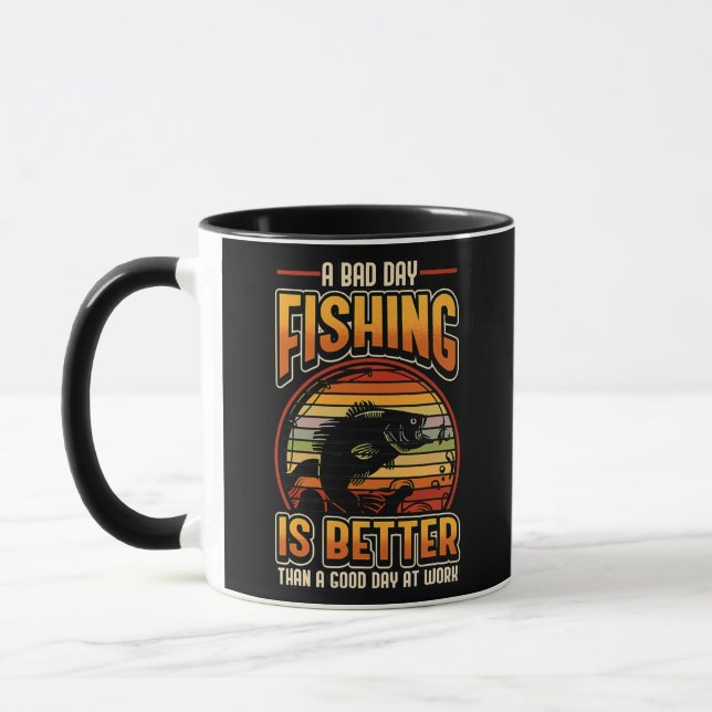 A Bad Day Fishing Is Better Than A Good Day At Mug (Left)