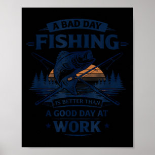 A Bad Day Fishing Is Better Than A Good Day At Wor Poster
