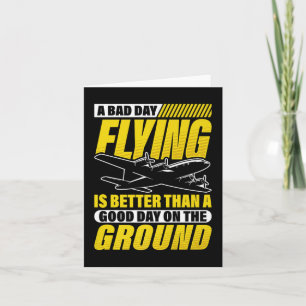A Bad Day Flying Is Better Than A Good Day On The Card