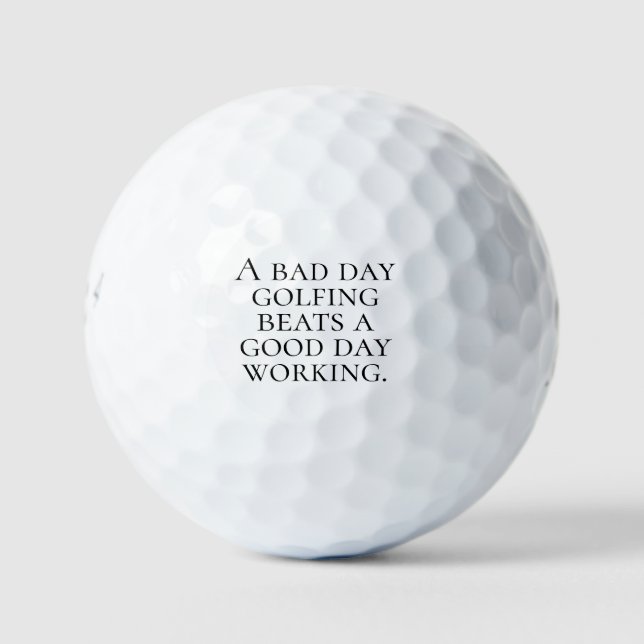 "A Bad Day Golfing Beats A Good Day Working" Gift  Golf Balls (Front)