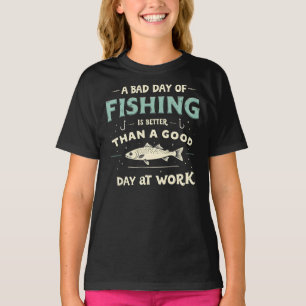 A bad day of fishing is better than a good day at T-Shirt
