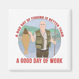 A bad day of fishing is better than a good day of magnet
